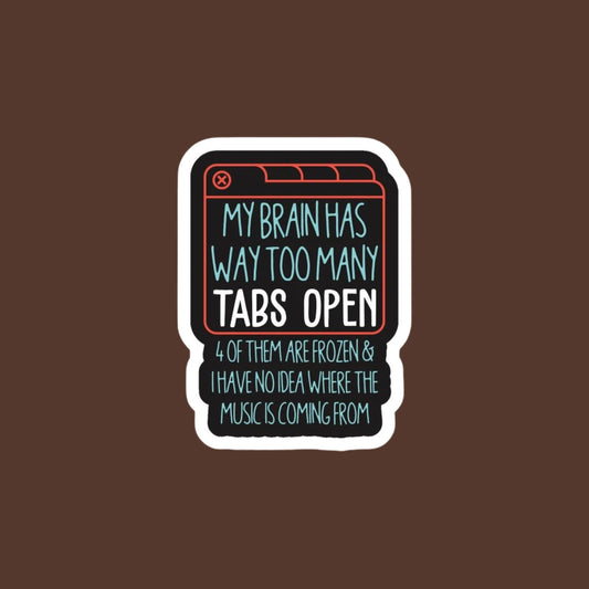 my brain has too manya tabs open