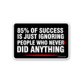 85 Of Success Sticker