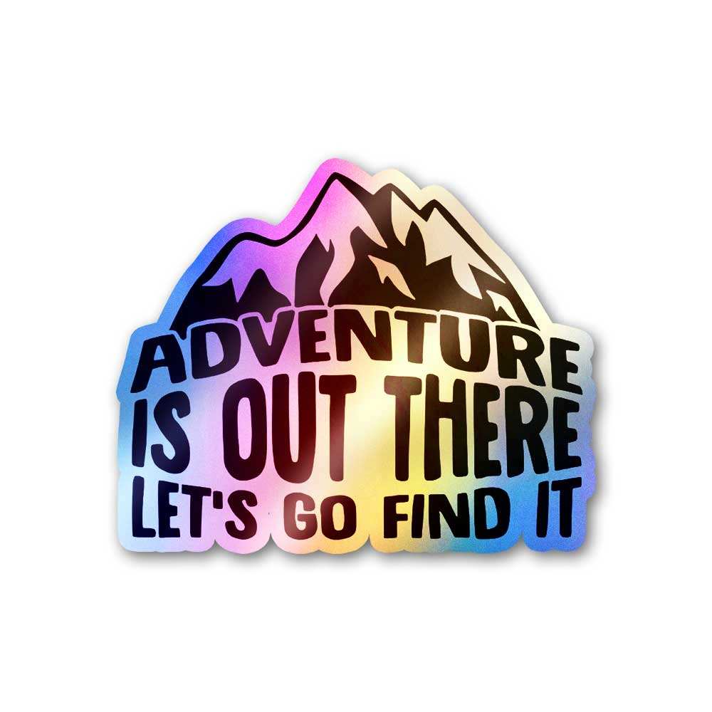 Adventure is out there Holographic Stickers
