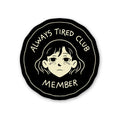 Always Tired Club Member Sticker