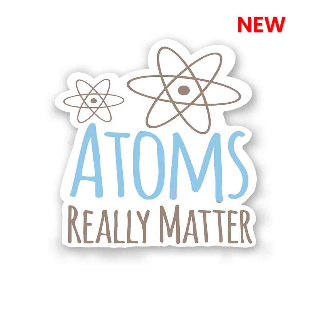 Atoms Really Matter Sticker