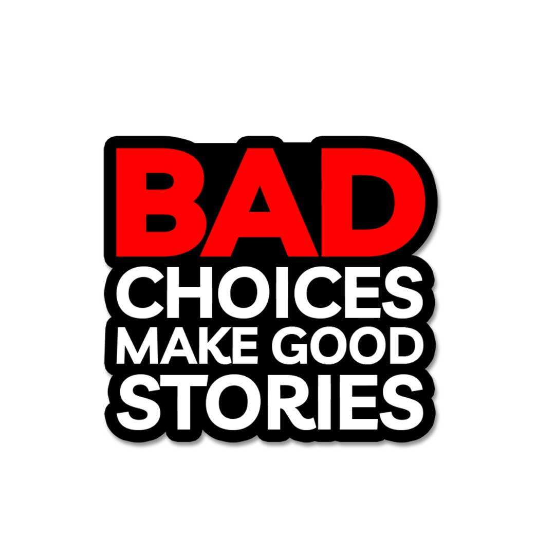 Bad choices make good stories Witty Stickers