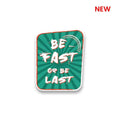 Be Fast or Last Sticker