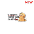 Be The Person Your Dog Thinks You Are Sticker