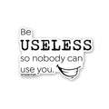 Be Useless 1.0 Sticker