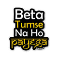 BETA TUMSE NA HO PAYEGA Sticker