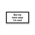 But My Mom Says Im Cool Sticker