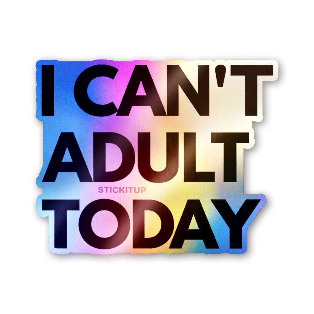 Can't Adult Today Holographic Stickers