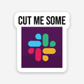 Cut me some sticker