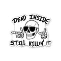 Dead Inside Still Killin It Sticker