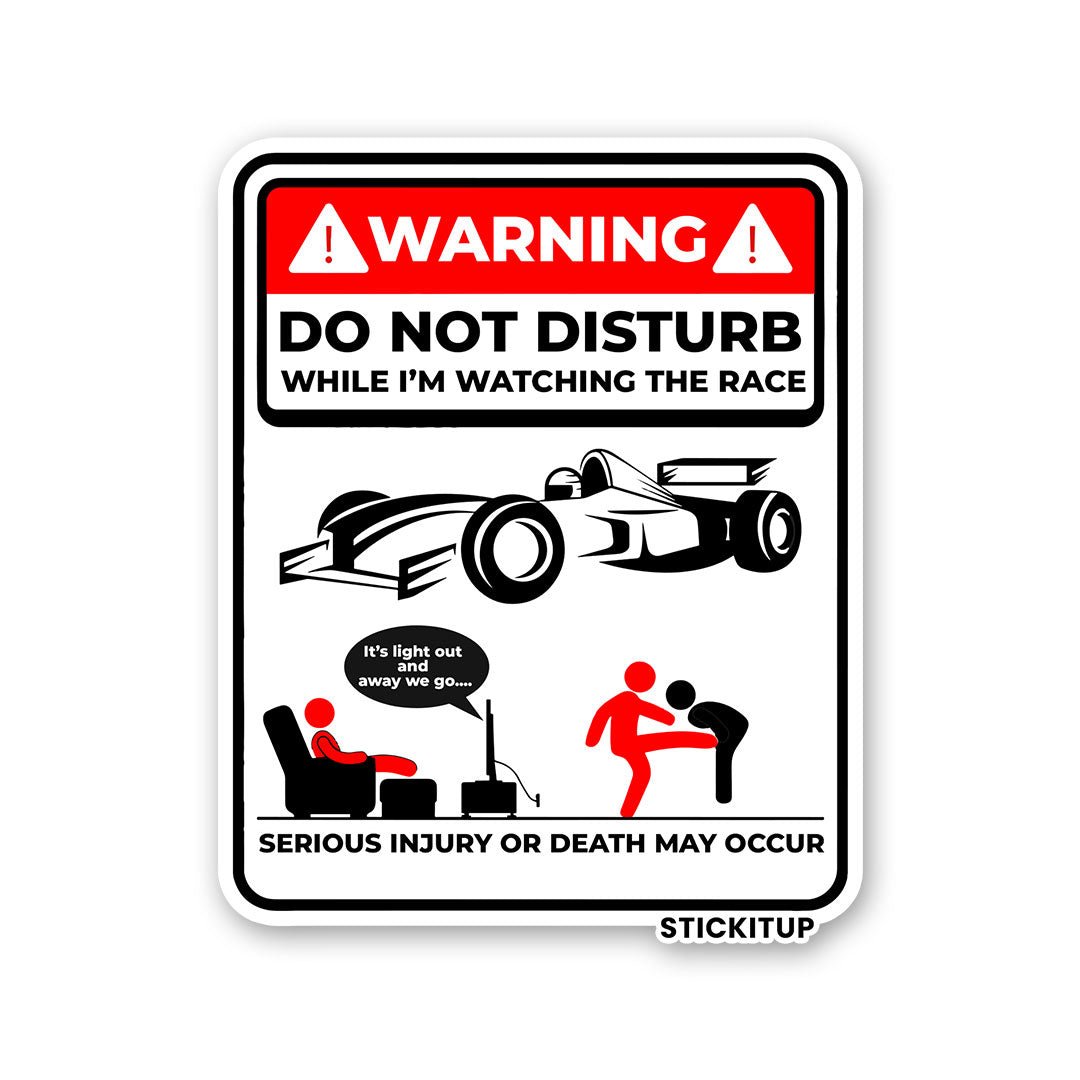 DO NOT DISTURB WHILE IM WATCHING THE RACE Sticker