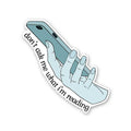 Don'T Ask Me What I'M Reading Sticker