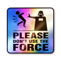 Don't Force It Holographic Stickers