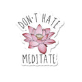 Don'T Hate Meditate Sticker