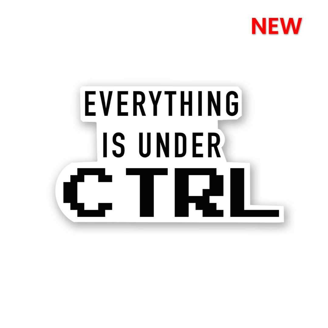 Every Thing Is Under CTRL Sticker
