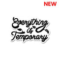 Everything is Temporary Sticker