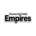 Excuses Don't Build Empires Glitter Sticker