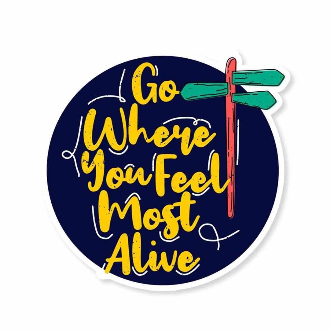 Go where you feel most alive Sticker