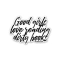 GOOD GIRLS LOVE READING DIRTY BOOKS Sticker