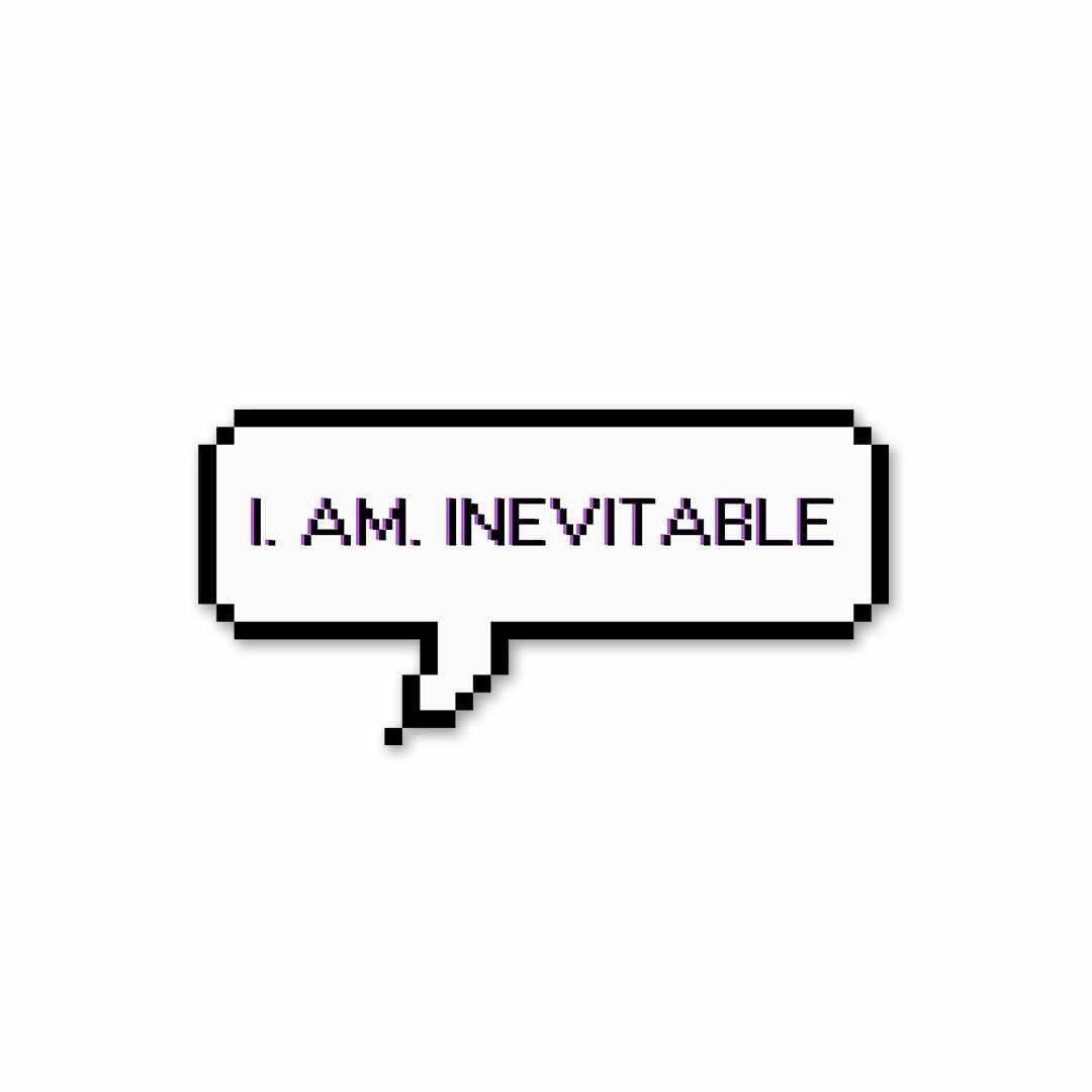 I. Am. Inevitable Sticker