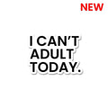 I Can't Adult Today Sticker