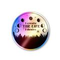 I Create The Life I Desire Holographic Stickers