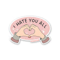 I HATE YOU ALL Sticker