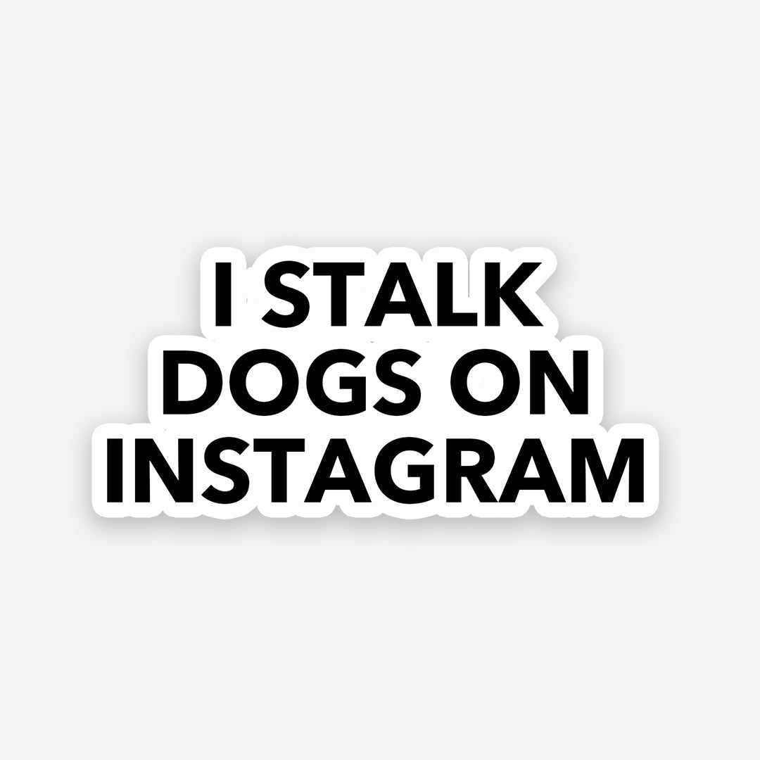 I Stalk Dogs On Instagram sticker