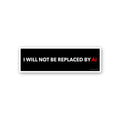 I Will Not Be Replaced By Sticker