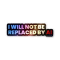 I Will Not Be Replaced Holographic Stickers
