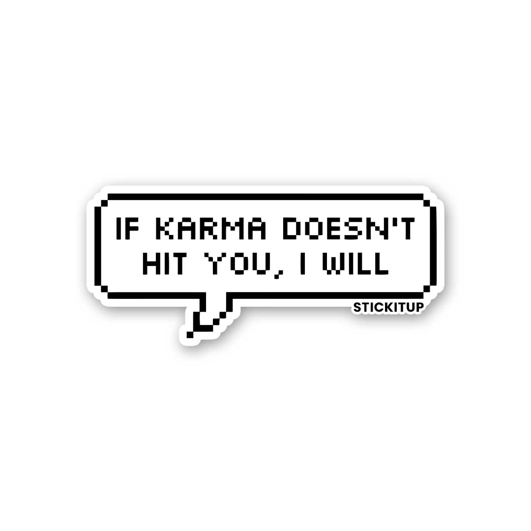 IF KARMA DOESN'T HIT YOU I WILL Sticker