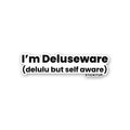 IM DELUSEWARE Sticker