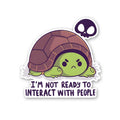 I'M Not Ready To Interact With People Sticker
