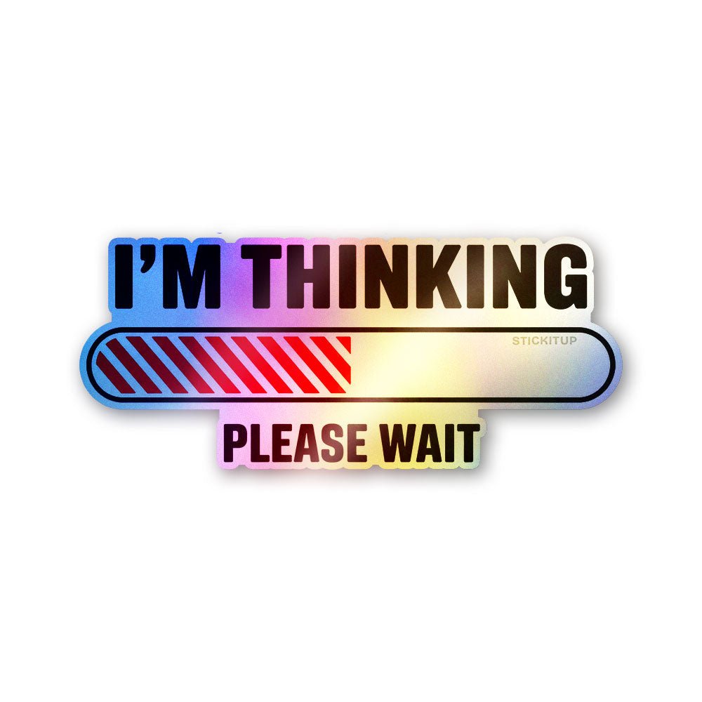 I'm Thinking Please Wait Holographic Stickers