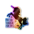 I'm too magical for this Holographic Stickers