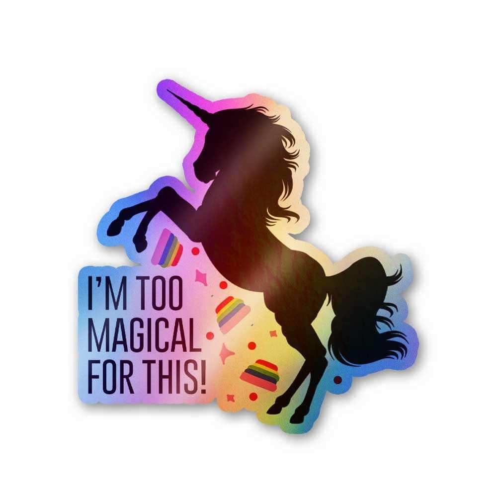 I'm too magical for this Holographic Stickers