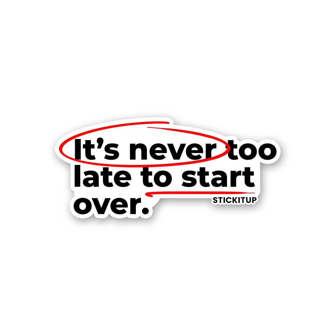 ITS NEVER TOO LATE TO START OVER Sticker