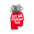 Let Me Overthink This Sticker