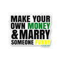 Make Your Own Money and Marry Someone Funny Sticker