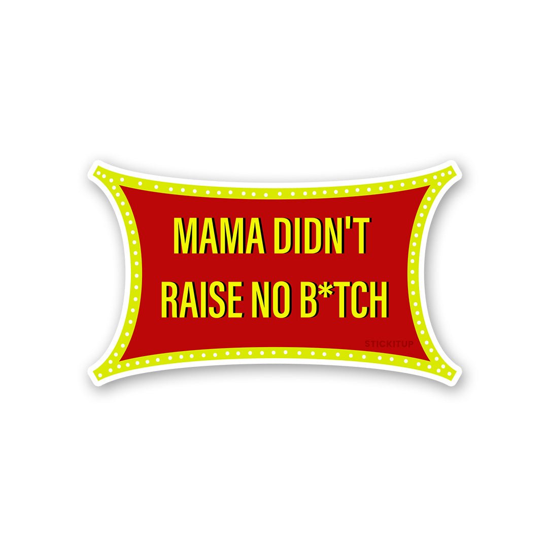 Mama Didn T Raise Sticker