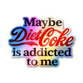 Maybe Diet Soda Is Addicted To Me Holographic Stickers