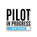 Pilot In Progress Sticker