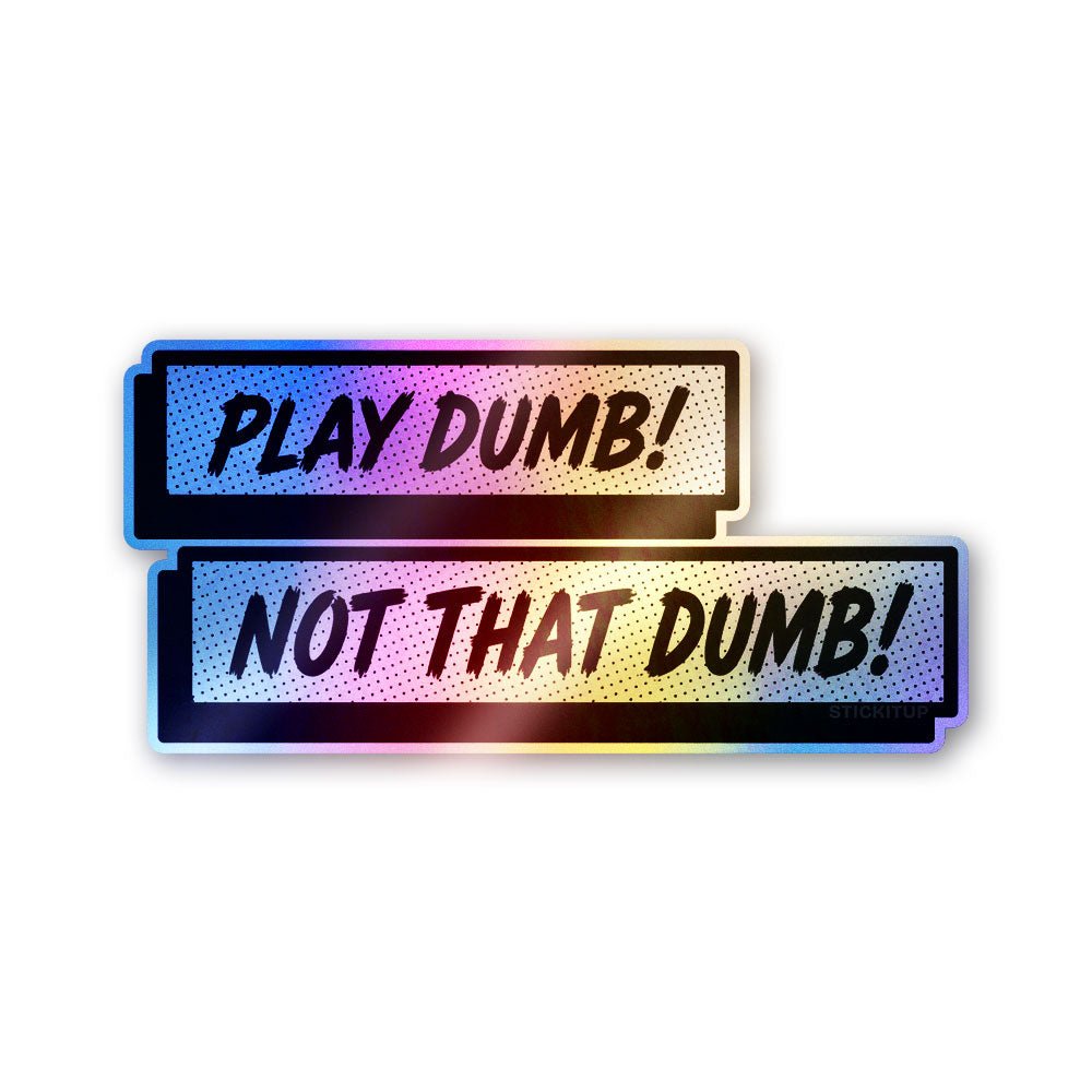 Play Dumb Not That Dumb Holographic Stickers