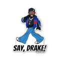 Say Drake Sticker