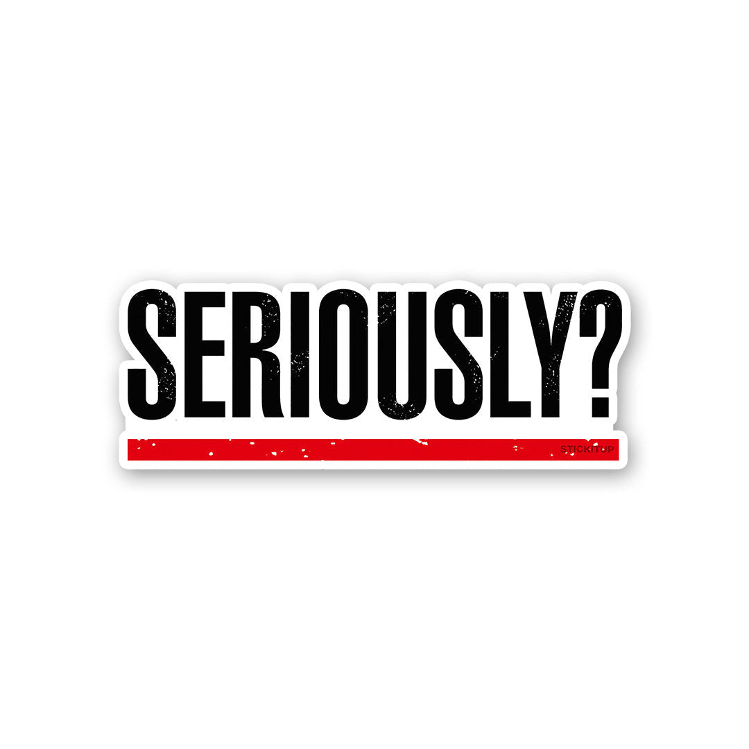 Seriously? - Vinyl Laptop / Mobile Stickers