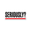 Seriously Sticker