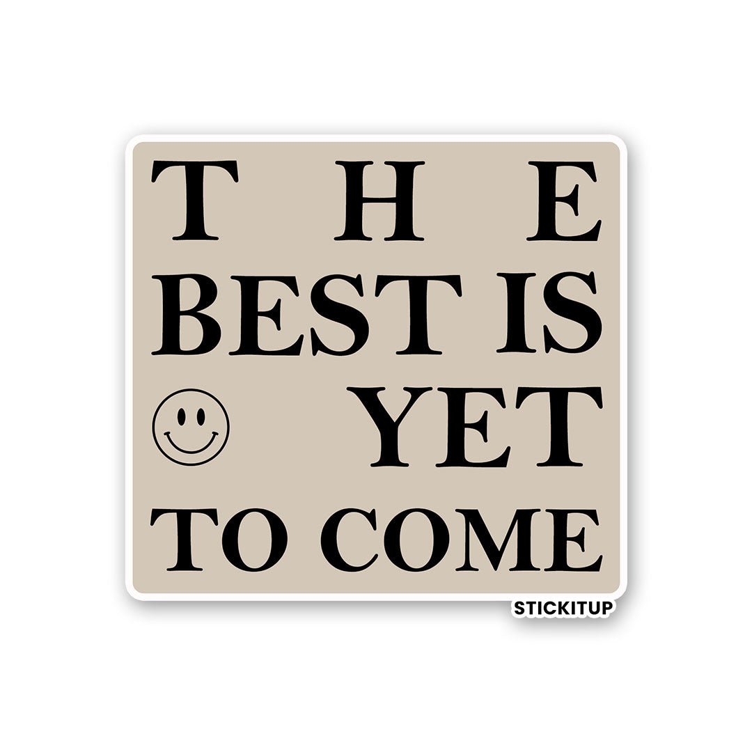 THE BEST IS YET TO COME Sticker