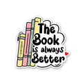 The Book Is Always Better Sticker