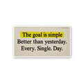 The Goal is Simple Better Than Yesterday Sticker