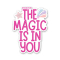 THE MAGIC IS IN YOU Sticker